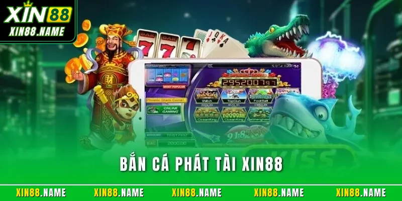 Bắn cá phát tài XIN88