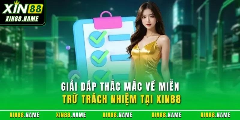 Giải đáp thắc mắc về miễn trừ trách nhiệm tại XIN88