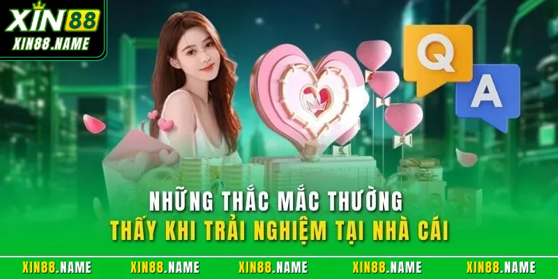 Những thắc mắc thường thấy khi trải nghiệm tại nhà cái